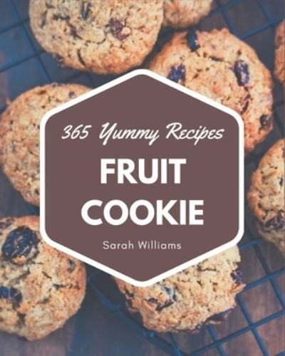 Cover for Sarah Williams · 365 Yummy Fruit Cookie Recipes (Taschenbuch) (2020)