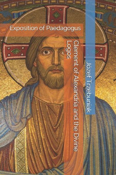 Cover for Jozef Korneliusz Trzebuniak · Clement of Alexandria and the Divine Logos (Paperback Bog) (2020)