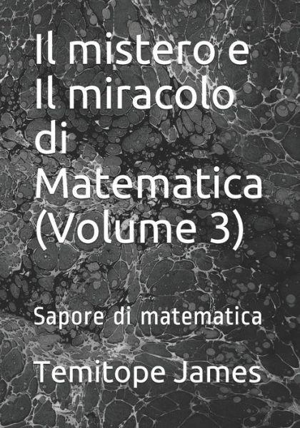 Il mistero e Il miracolo di Matematica (Volume 3) - Temitope James - Książki - Independently Published - 9798585054761 - 21 grudnia 2020