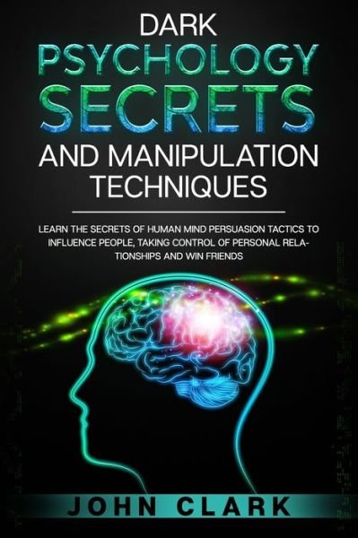 Cover for John Clark · Dark Psychology Secrets and Manipulation Techniques (Paperback Bog) (2020)
