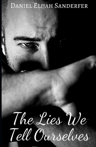 Cover for Daniel Elijah Sanderfer · The Lies We Tell Ourselves (Paperback Book) (2020)