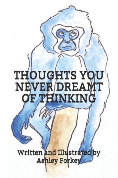 Cover for Ashley Forkey · Thoughts You Never Dreamt of Thinking (Paperback Book) (2020)