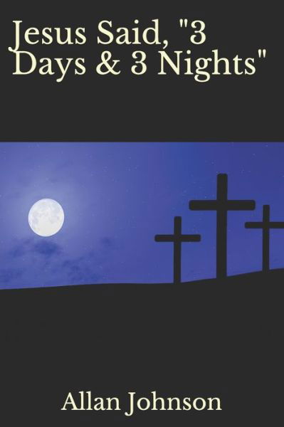 Cover for Allan Johnson · Jesus Said, &quot;3 Days &amp; 3 Nights&quot; (Paperback Book) (2020)