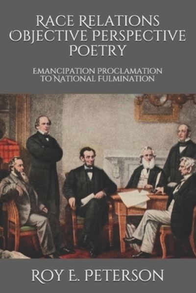 Cover for Roy E Peterson · Race Relations Objective Perspective Poetry: Emancipation Proclamation to National Fulmination (Paperback Book) (2020)