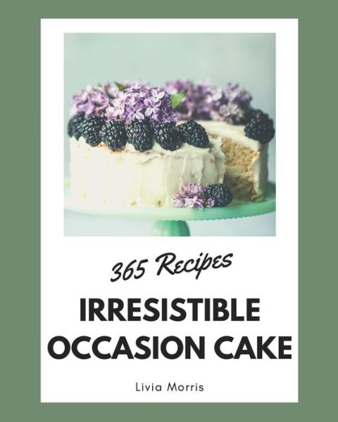 Cover for Livia Morris · 365 Irresistible Occasion Cake Recipes (Paperback Book) (2020)