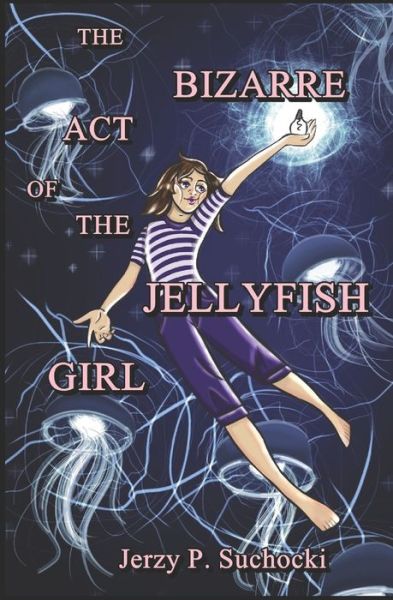 Cover for Suchocki Jerzy P. Suchocki · The Bizarre Act of the Jellyfish Girl (Paperback Book) (2020)