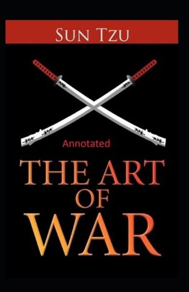 The Art of War Annotated - Sun Tzu - Books - Independently Published - 9798685677761 - September 12, 2020