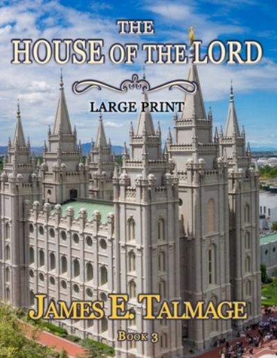 Cover for James E Talmage · The House of the Lord - Large Print (Paperback Book) (2021)