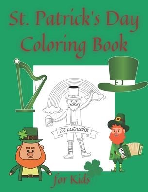 Cover for John Williams · St. Patrick's Day Coloring Book for Kids: Fun Coloring Pages Gifts for Children Toddler Design Activity Workbook (Paperback Book) (2021)