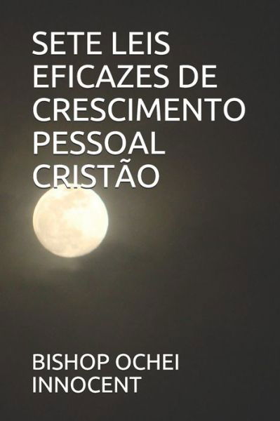 Cover for Bishop Ochei Innocent · Sete Leis Eficazes de Crescimento Pessoal Cristão (Paperback Book) (2021)