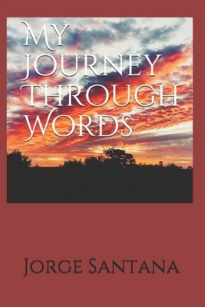 My Journey Through Words - Jorge Santana - Kirjat - Independently Published - 9798742307761 - perjantai 23. huhtikuuta 2021