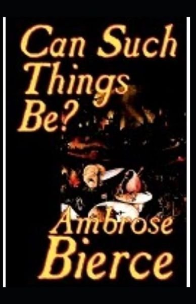 Can Such Things Be? - Ambrose Bierce - Books - Independently Published - 9798747360761 - May 2, 2021