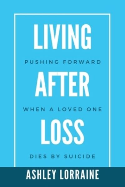 Cover for Ashley Lorraine Nesbitt · Living After Loss: Pushing Forward when a Loved One Dies by Suicide (Paperback Book) (2021)