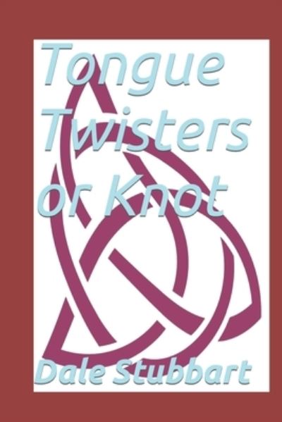 Cover for Dale Stubbart · Tongue Twisters or Knot (Pocketbok) (2021)