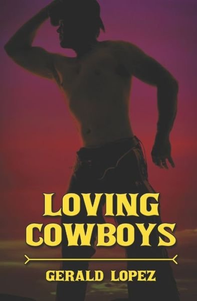 Loving Cowboys - Gerald Lopez - Books - Independently Published - 9798783702761 - December 14, 2021