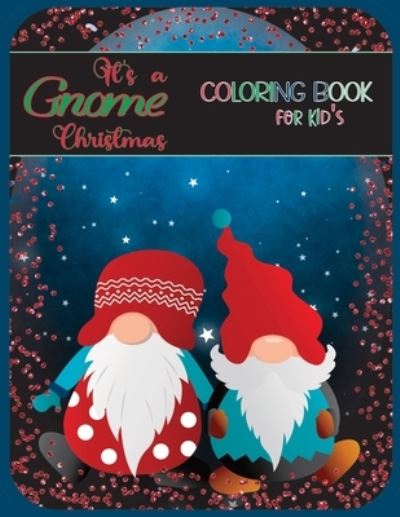 Cover for Akr Print &amp; Design · It's a Gnome Christmas Coloring Book: Gnome Coloring Book for Kids and Teens who love Gnomes. (Taschenbuch) (2022)