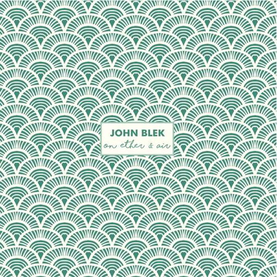 On Ether & Air - John Blek - Musiikki - K & F - 5391519620762 - perjantai 10. syyskuuta 2021