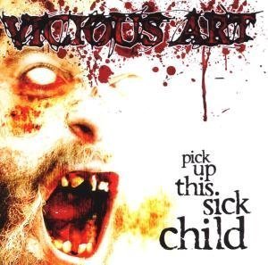 Cover for Vicious Art · Pick Up This Sick Child (CD) (2008)