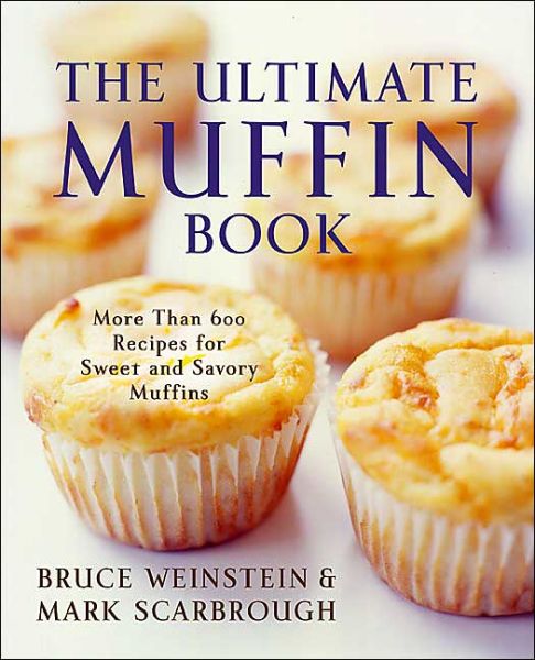 The Ultimate Muffin Book: More Than 600 Recipes for Sweet and Savory Muffins - Ultimate Cookbooks - Bruce Weinstein - Books - HarperCollins Publishers Inc - 9780060096762 - April 24, 2012