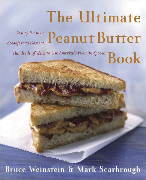 Cover for Bruce Weinstein · The Ultimate Peanut Butter Book: Savory and Sweet, Breakfast to Dessert, Hundereds of Ways to Use America's Favorite Spread - Ultimate Cookbooks (Paperback Bog) (2005)