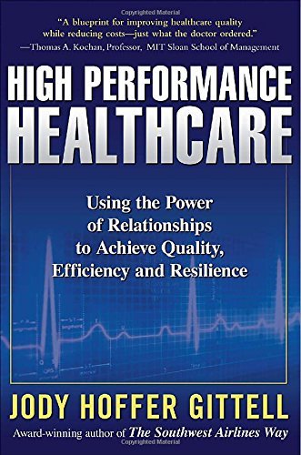 High Performance Healthcare: Using the Power of Relationships to Achieve Quality, Efficiency and Resilience - Jody Hoffer Gittell - Bücher - McGraw-Hill Education - Europe - 9780071621762 - 16. August 2009