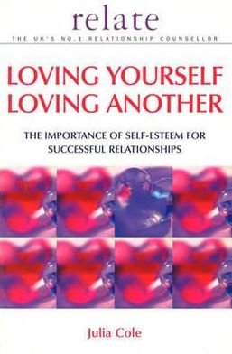 Loving Yourself Loving Another - Julia Cole - Books - Ebury Publishing - 9780091856762 - January 4, 2001