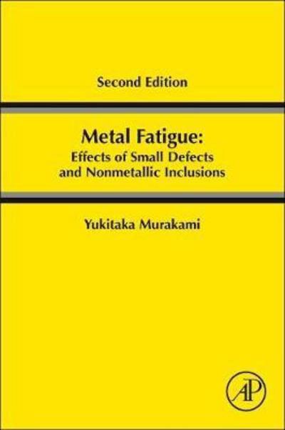 Cover for Murakami, Yukitaka (Yukitaka Murakami, Emeritus Professor, Kyushu University, Japan) · Metal Fatigue: Effects of Small Defects and Nonmetallic Inclusions (Paperback Book) (2019)