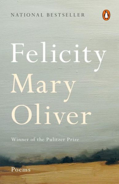 Cover for Mary Oliver · Felicity: Poems (Paperback Book) (2017)