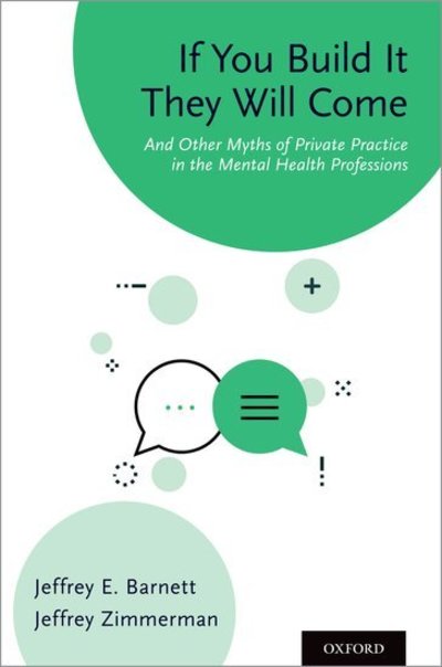 Cover for Barnett, Jeffrey E., PsyD, ABPP (Professor of Psychology, Professor of Psychology, Loyola University Maryland) · If You Build It They Will Come: And Other Myths of Private Practice in the Mental Health Professions (Paperback Book) (2019)