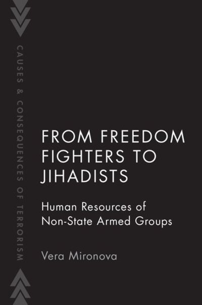 Cover for Mironova, Vera (International Security Fellow, Belfer Center, International Security Fellow, Belfer Center, Harvard Kennedy School) · From Freedom Fighters to Jihadists: Human Resources of Non State Armed Groups - Causes and Consequences of Terrorism (Paperback Book) (2019)