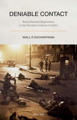 Cover for O Dochartaigh, Niall (Professor of Political Science and Sociology, Professor of Political Science and Sociology, National University of Ireland Galway) · Deniable Contact: Back-Channel Negotiation in Northern Ireland (Hardcover Book) (2021)