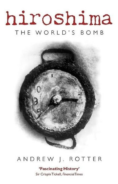 Cover for Rotter, Andrew J. (, Charles A. Dana Professor, Department of History, Colgate University) · Hiroshima: The World's Bomb - Making of the Modern World (Pocketbok) (2009)
