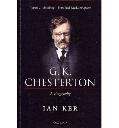 Cover for Ker, Ian (Theology Faculty, University of Oxford) · G. K. Chesterton: A Biography (Paperback Book) (2012)