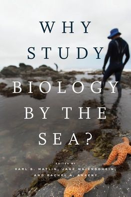 Cover for Karl S. Matlin, Jane Maienschein, Rachel A. Ankeny, Rachel Ankeny · Why Study Biology by the Sea? - Convening Science: Discovery at the Marine Biological Labora (Hardcover Book) (2020)