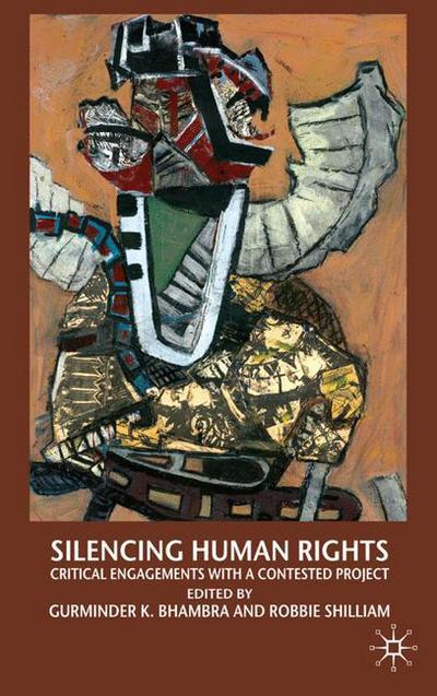 Cover for Bhambra, Gurminder K, Dr · Silencing Human Rights: Critical Engagements with a Contested Project (Hardcover Book) (2008)