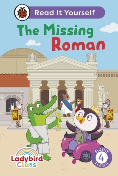 Cover for Ladybird · Ladybird Class The Missing Roman: Read It Yourself - Level 4 Fluent Reader - Read It Yourself (Hardcover bog) (2024)