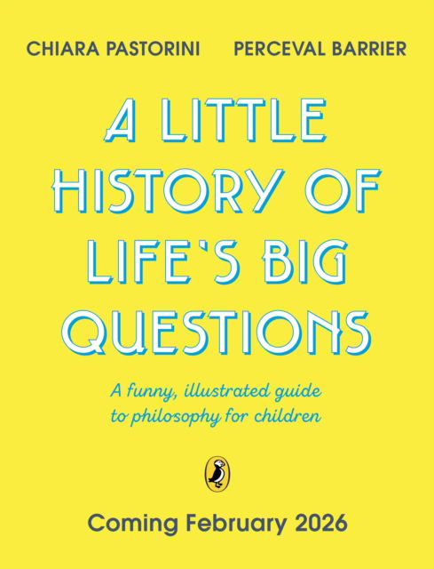 Cover for Chiara Pastorini · A Little History of Life’s Big Questions: A funny, illustrated guide to philosophy for children (Paperback Book) (2026)
