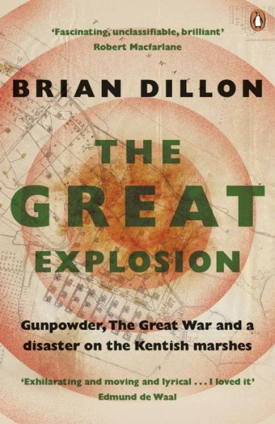 Cover for Brian Dillon · The Great Explosion: Gunpowder, the Great War, and a Disaster on the Kent Marshes (Paperback Book) (2016)