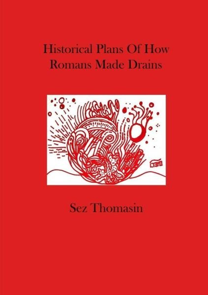 Cover for Sez Thomasin · Historical Plans Of How Romans Made Drains (Paperback Bog) (2017)