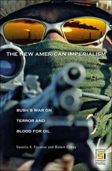Cover for Vassilis Fouskas · The New American Imperialism: Bush's War on Terror and Blood for Oil - Praeger Security International (Hardcover Book) (2005)