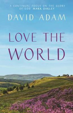 Cover for David Adam · Love the World (Paperback Book) (2018)
