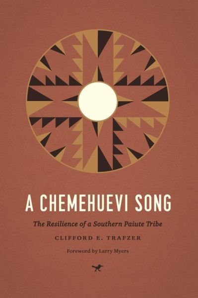 Cover for Clifford E. Trafzer · A Chemehuevi Song: The Resilience of a Southern Paiute Tribe - Indigenous Confluences (Paperback Book) (2018)