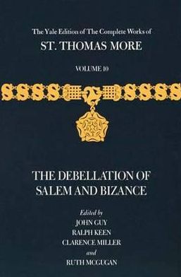 Cover for Thomas More · The Yale Edition of The Complete Works of St. Thomas More: Volume 10, The Debellation of Salem and Bizance - The Yale Edition of The Complete Works of St. Thomas More (Hardcover Book) (1988)