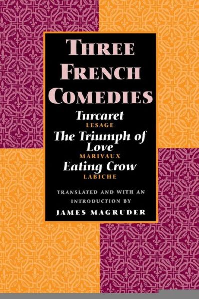 Cover for James Magruder · Three French Comedies: Turcaret, The Triumph of Love, and Eating Crow (Paperback Book) (1996)