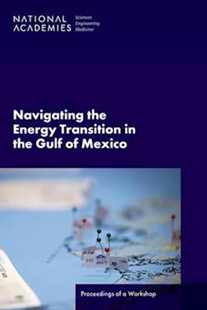 Cover for National Academies of Sciences, Engineering, and Medicine · Navigating the Energy Transition in the Gulf of Mexico (Book) (2023)