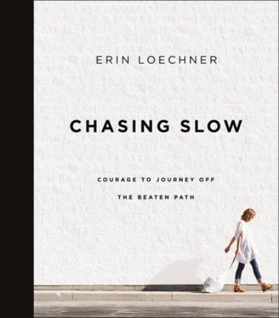 Chasing Slow: Courage to Journey Off the Beaten Path - Erin Loechner - Books - Zondervan - 9780310368762 - January 18, 2024