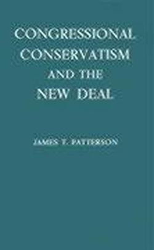 Cover for James T. Patterson · Congressional Conservatism and the New Deal: The Growth of the Conservative Coalition in Congress, 1933-1939 (Hardcover Book) (1981)