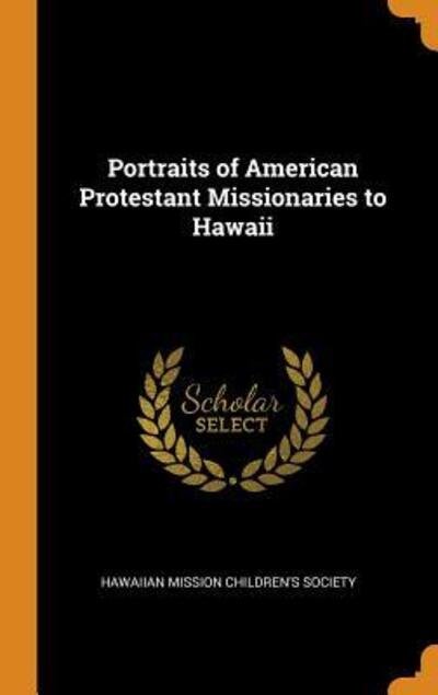 Cover for Hawaiian Mission Children's Society · Portraits of American Protestant Missionaries to Hawaii (Gebundenes Buch) (2018)