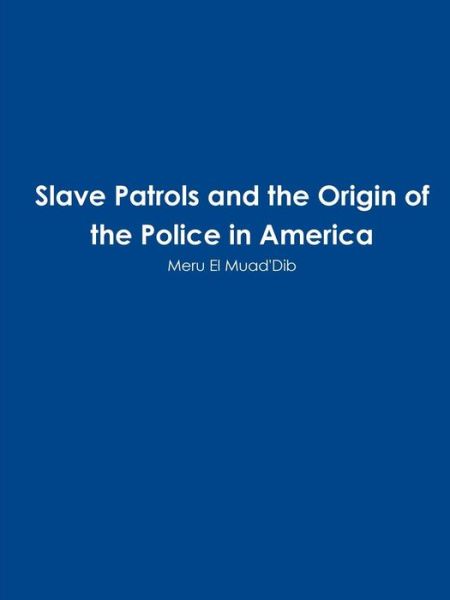 Cover for Meru El Muad'Dib · Slave Patrols and the Orign of the Police in America (Paperback Book) (2019)