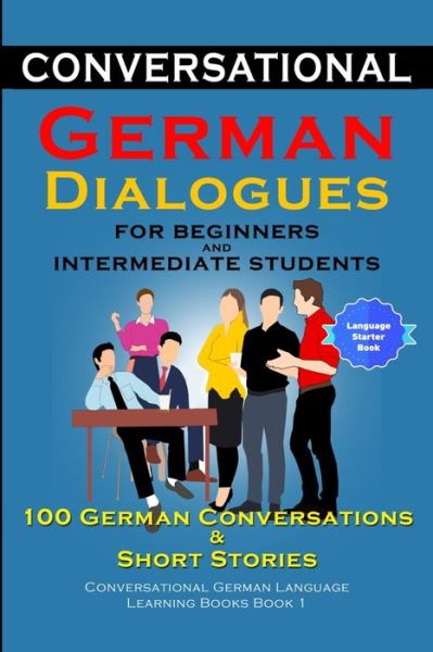 Cover for Academy der Sprachclub · Conversational German Dialogues for Beginners and Intermediate Learners 100 German Conversations And Short Stories (Taschenbuch) (2019)